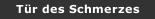 T&uuml;r des Schmerzes