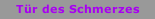 T&uuml;r des Schmerzes